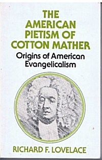 The American pietism of Cotton Mather: Origins of American evangelicalism (Paperback, First Edition)