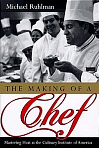 The Making of a Chef: Mastering Heat at the Culinary Institute of America (Hardcover, 1st)