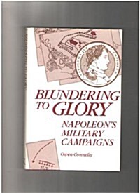 Blundering to Glory: Napoleons Military Campaigns (Hardcover)