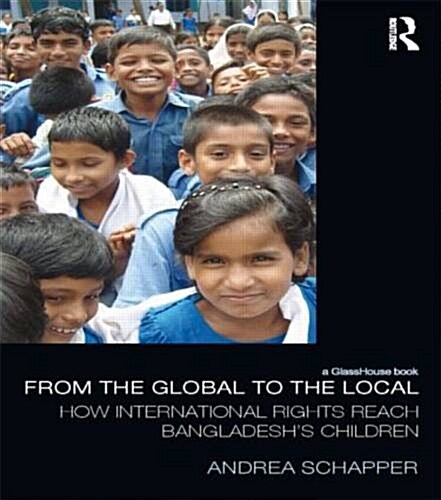 From the Global to the Local : How International Rights Reach Bangladeshs Children (Paperback)