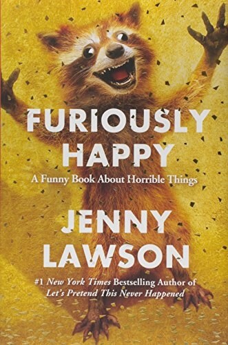 Furiously Happy: A Funny Book about Horrible Things (Hardcover)