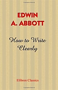 How to Write Clearly: Rules and Exercises on English Composition (Paperback, 0)