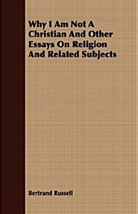 Why I Am Not a Christian and Other Essays on Religion and Related Subjects (Paperback)