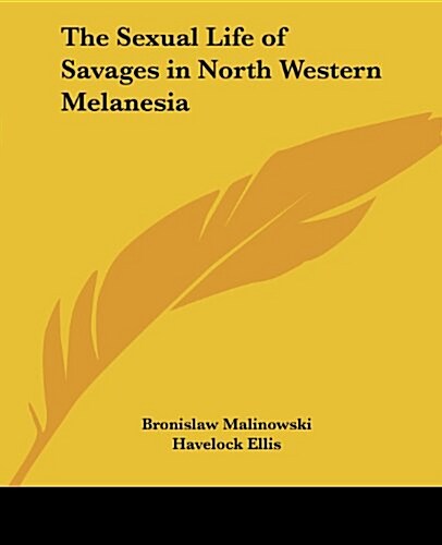 The Sexual Life of Savages in North-Western Melanesia (Paperback)