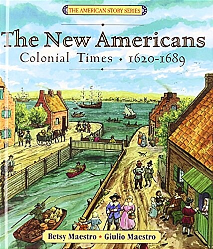 The New Americans: Colonial Times, 1620-1689 (The American Story) (Library Binding)