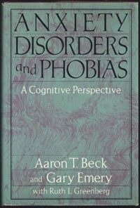 Anxiety disorders and phobias : a cognitive perspective 20th anniversary ed., rev. pbk. ed