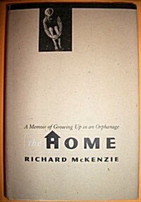 The Home: A Memoir of Growing Up in an Orphanage (Hardcover, First Edition)