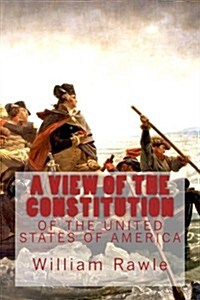 A VIEW of the CONSTITUTION of the UNITED STATES  of AMERICA, New Edition (Paperback)