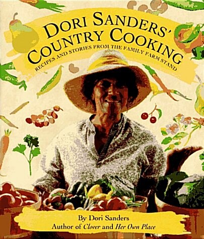 Dori Sanders Country Cooking: Recipes and Stories from the Family Farm Stand (Hardcover, 1st)