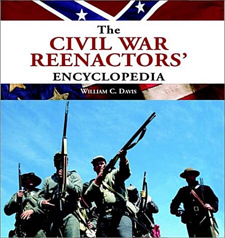 The Civil War Reenactors Encyclopedia (Hardcover, 1st)