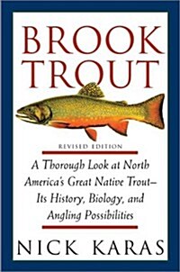 Brook Trout: A Thorough Look at North Americas Great Native Trout- Its History, Biology, and Angling Possibilities, Revised Edition (Hardcover, Revised)