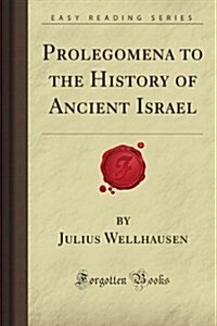 Prolegomena to the History of Ancient Israel (Forgotten Books) (Paperback)