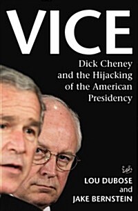 Vice : Dick Cheney and the Hijacking of the American Presidency (Paperback)