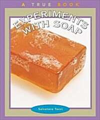 Experiments with Soap (True Books: Science Experiments) (Library Binding)