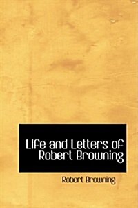 Life and Letters of Robert Browning (Hardcover)