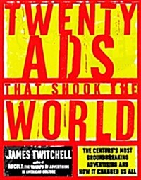 Twenty Ads That Shook the World: The Centurys Most Groundbreaking Advertising and How It Changed Us All (Hardcover, illustrated edition)