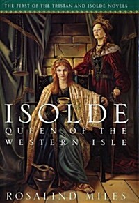 Isolde, Queen of the Western Isle (Tristan and Isolde Novels, Book 1) (Hardcover, 1st)