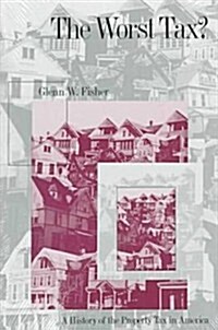 The Worst Tax?: A History of the Property Tax in America (Studies in Government and Public Policy) (Hardcover)