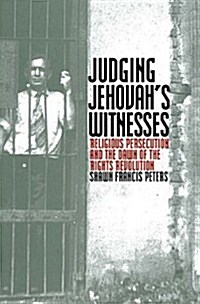 Judging Jehovahs Witnesses: Religious Persecution and the Dawn of the Rights Revolution (Hardcover, 0)
