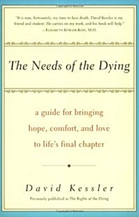 The Needs of the Dying: A Guide For Bringing Hope, Comfort, and Love to Lifes Final Chapter (Paperback)