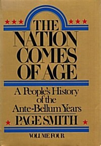 The Nation Comes of Age: A Peoples History of the Ante-Bellum Years (Hardcover)