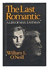 The Last Romantic: A Life of Max Eastman (Hardcover, First Edition)