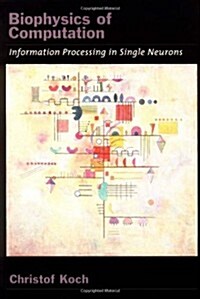 Biophysics of Computation: Information Processing in Single Neurons (Computational Neuroscience) (Hardcover, 1)