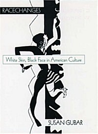 Racechanges: White Skin, Black Face in American Culture (Hardcover)