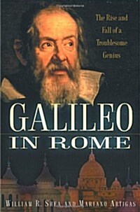 Galileo in Rome: The Rise and Fall of a Troublesome Genius (Hardcover, First American)