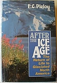 After the Ice Age: The Return of Life to Glaciated North America (Hardcover)