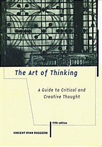 The Art of Thinking: A Guide to Critical and Creative Thought (Paperback, 5th)