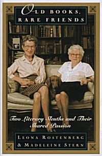 Old Books, Rare Friends: Two Literary Sleuths and Their Shared Passion (Hardcover, 1st)