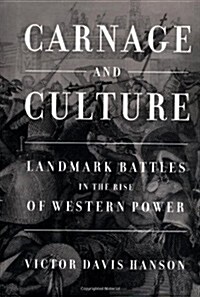 Carnage and Culture: Landmark Battles in the Rise of Western Power (Hardcover, 1)