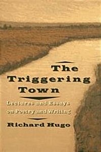 The Triggering Town: Lectures and Essays on Poetry and Writing (Hardcover)