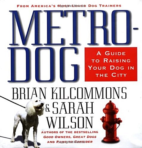 Metrodog: The Essential Guide to Raising Your Dog in the City (Hardcover, First Edition)