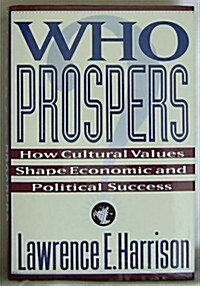 Who Prospers: How Cultural Values Shape Economic And Political Success (Hardcover)