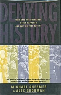 Denying History: Who Says the Holocaust Never Happened and Why Do They Say It? (Hardcover, First Edition)