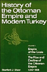 History of the Ottoman Empire and Modern Turkey. Volume I: Empire of the Gazis: The rise and decline of the Ottoman Empire, 1280-1808 (v. 1) (Hardcover, 1)