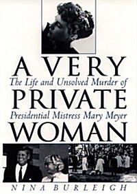 A Very Private Woman : The Life and Unsolved Murder of Presidential Mistress Mary Meyer (Hardcover)