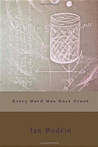 Every Word Was Once Drunk (Paperback)