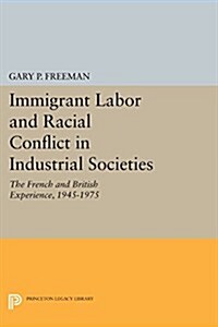 Immigrant Labor and Racial Conflict in Industrial Societies: The French and British Experience, 1945-1975 (Paperback)