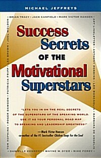 Success Secrets of the Motivational Superstars: Americas Greatest Speakers Reveal Their Secrets (Paperback)