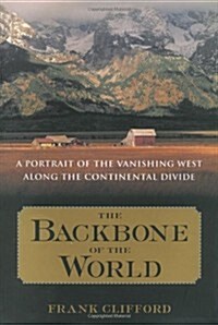 The Backbone of the World: A Portrait of a Vanishing Way of Life Along the Continental Divide (Hardcover, 1)