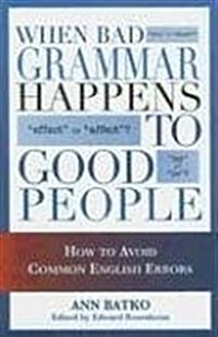 When Bad Grammar Happens to Good People: How to Avoid Common Errors in English (Hardcover)