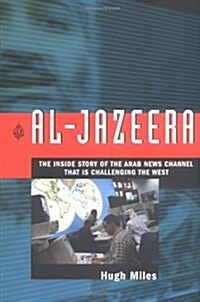 Al Jazeera: The Inside Story of the Arab News Channel That is Challenging the West (Hardcover, First Edition)