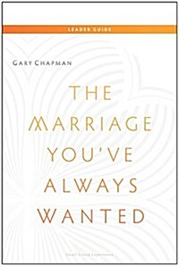 The Marriage Youve Always Wanted (Paperback, Leaders Guide)