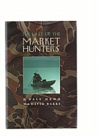 The Last of the Market Hunters (Hardcover, 1st)