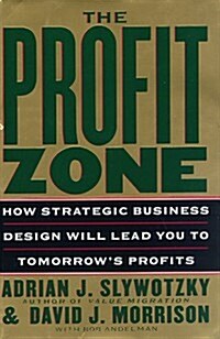 The Profit Zone: How Strategic Business Design Will Lead You to Tomorrows Profits (Hardcover, 1st)