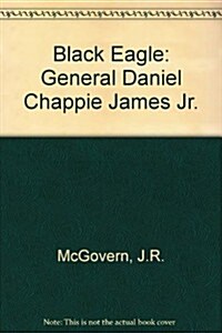 Black Eagle: General Daniel Chappie James, Jr. (Hardcover)