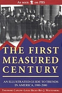 The First Measured Century: An Illustrated Guide to Trends in America, 1900-2000 (Hardcover, 1st Edition)